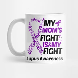 My Moms Fight Is My Fight Lupus Awareness Mug